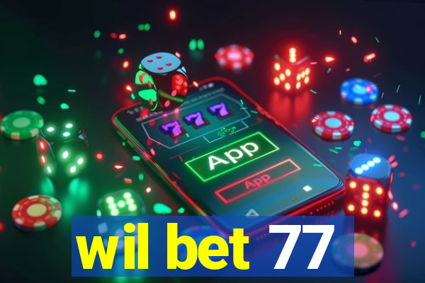 wil bet 77